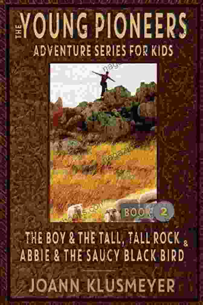 An Anthology Of Young Pioneer Adventures: The Young Pioneers Adventure For Kids THE BOY AND THE TALL TALL ROCK And ABBIE AND THE SAUCY BLACK BIRD: An Anthology Of Young Pioneer Adventures (The Young Pioneers Adventure For Kids 2)