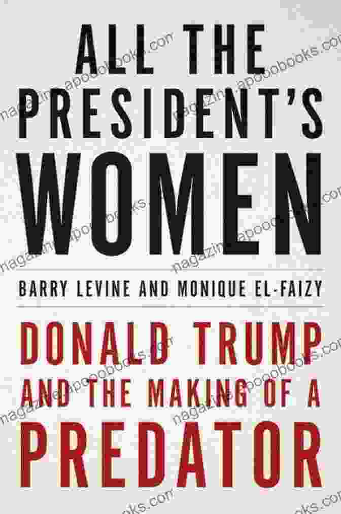 Book Cover Of 'All The President's Women' Featuring A Collage Of Portraits Of Influential Women In American Political History All The President S Women: Donald Trump And The Making Of A Predator