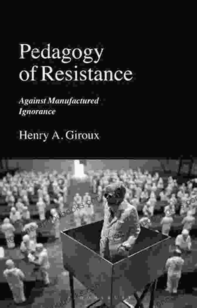 Book Cover Of Pedagogy Of Resistance Against Manufactured Ignorance Pedagogy Of Resistance: Against Manufactured Ignorance