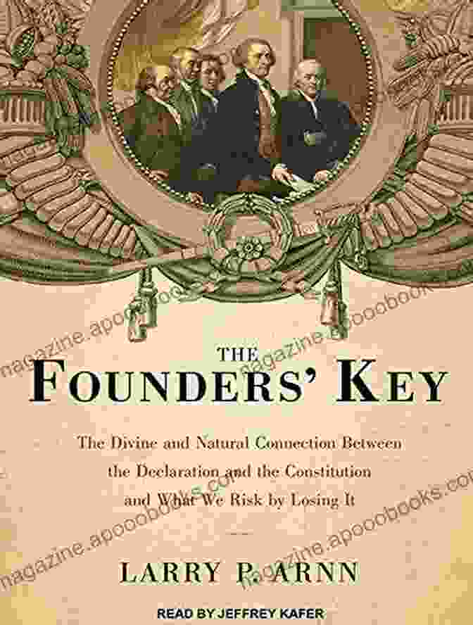 Book Cover Of The Divine And Natural Connection Between The Declaration And The Constitution The Founders Key: The Divine And Natural Connection Between The Declaration And The Constitution And What We Risk By Losing It