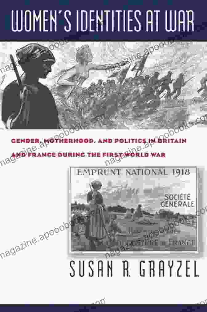 Cover Of 'Gender, Motherhood, And Politics In Britain And France During The First World War' Women S Identities At War: Gender Motherhood And Politics In Britain And France During The First World War