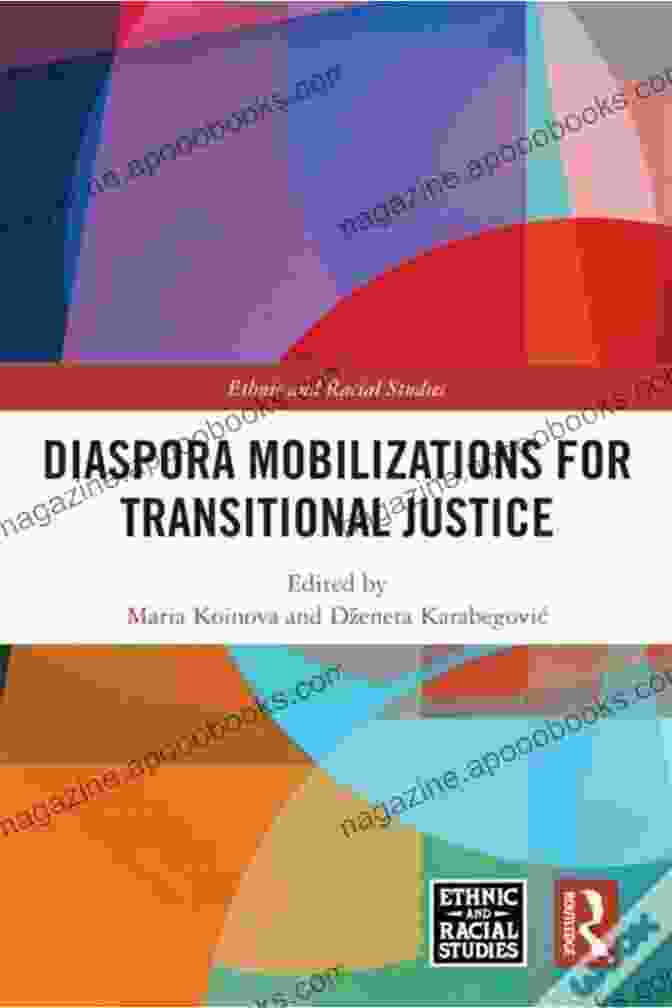 Diaspora Mobilizations For Transitional Justice Diaspora Mobilizations For Transitional Justice (Ethnic And Racial Studies)