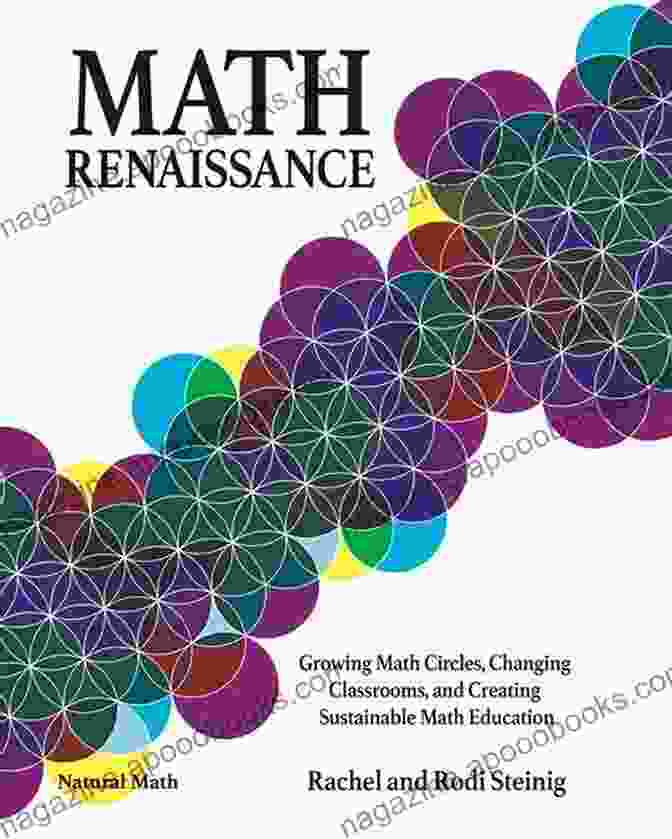 Growing Math Circles: Changing Classrooms And Creating Sustainable Math Math Renaissance: Growing Math Circles Changing Classrooms And Creating Sustainable Math Education (Natural Math)