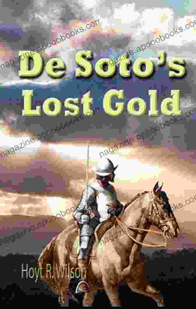 Intriguing Cover Art For Hoyt Wilson's Novel, De Soto Lost Gold. De Soto S Lost Gold Hoyt R Wilson