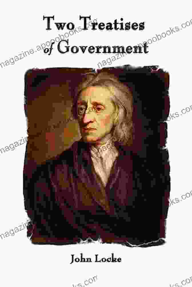 John Locke, English Philosopher And Author Of Two Treatises On Government John Locke S Two Treatises On Government: A Translation Into Modern English (Annotated) (ISR Business And The Political Legal Environment Studies)