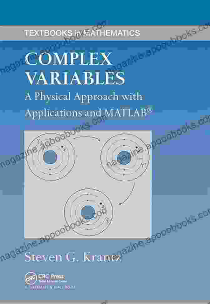 Physical Approach With Applications And Matlab Textbooks In Mathematics Complex Variables: A Physical Approach With Applications And MATLAB (Textbooks In Mathematics)