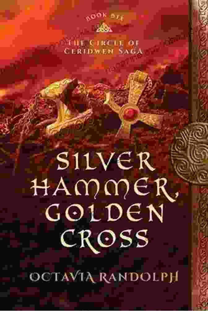 Silver Hammer Golden Cross Book Cover Silver Hammer Golden Cross: Six Of The Circle Of Ceridwen Saga