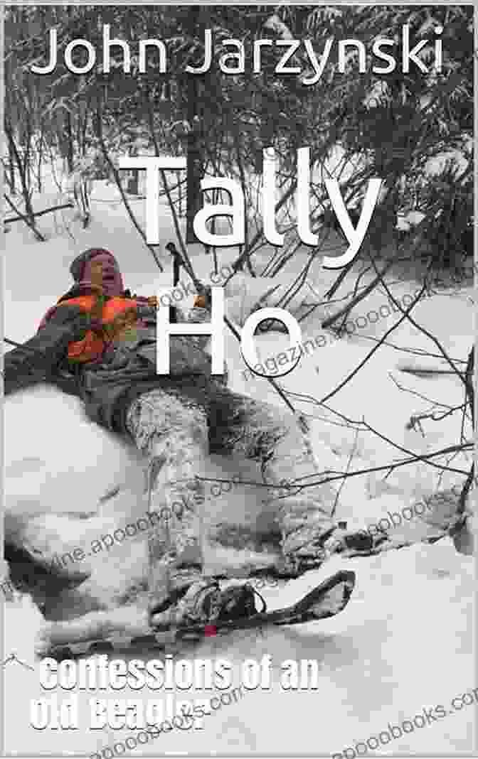 Tally Ho: Confessions Of An Old Beagler By John Smith Tally Ho: Confessions Of An Old Beagler