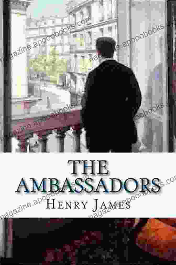 The Ambassadors By Henry James A Nuanced Examination Of Morality, Deception, And The Search For Personal Fulfillment Henry James: The Complete Collection