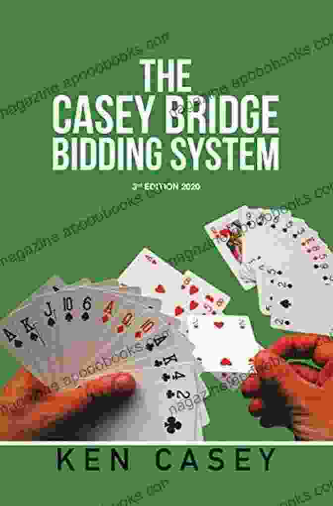 The Casey Bridge Bidding System 3rd Edition 2024 The Casey Bridge Bidding System: 3Rd Edition 2024