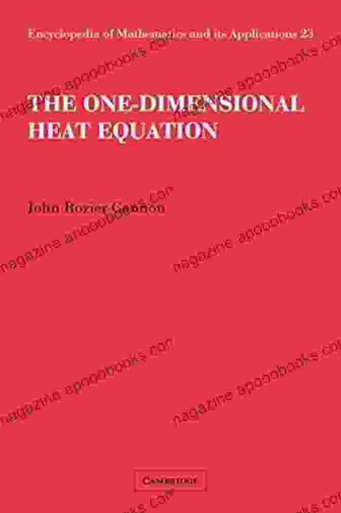 The One Dimensional Heat Equation Encyclopedia Of Mathematics And Its Applications The One Dimensional Heat Equation (Encyclopedia Of Mathematics And Its Applications 23)