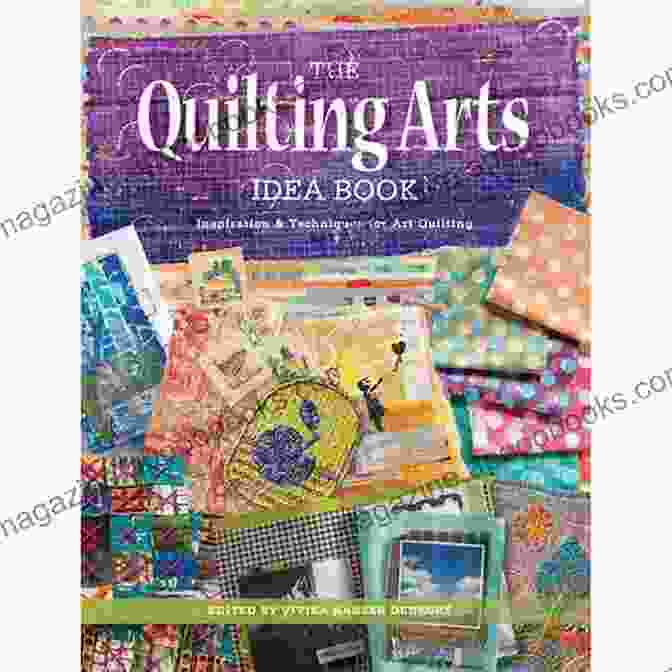 The Quilting Arts Book Cover The Quilting Arts Book: Techniques And Inspiration For Creating One Of A Kind Quilts