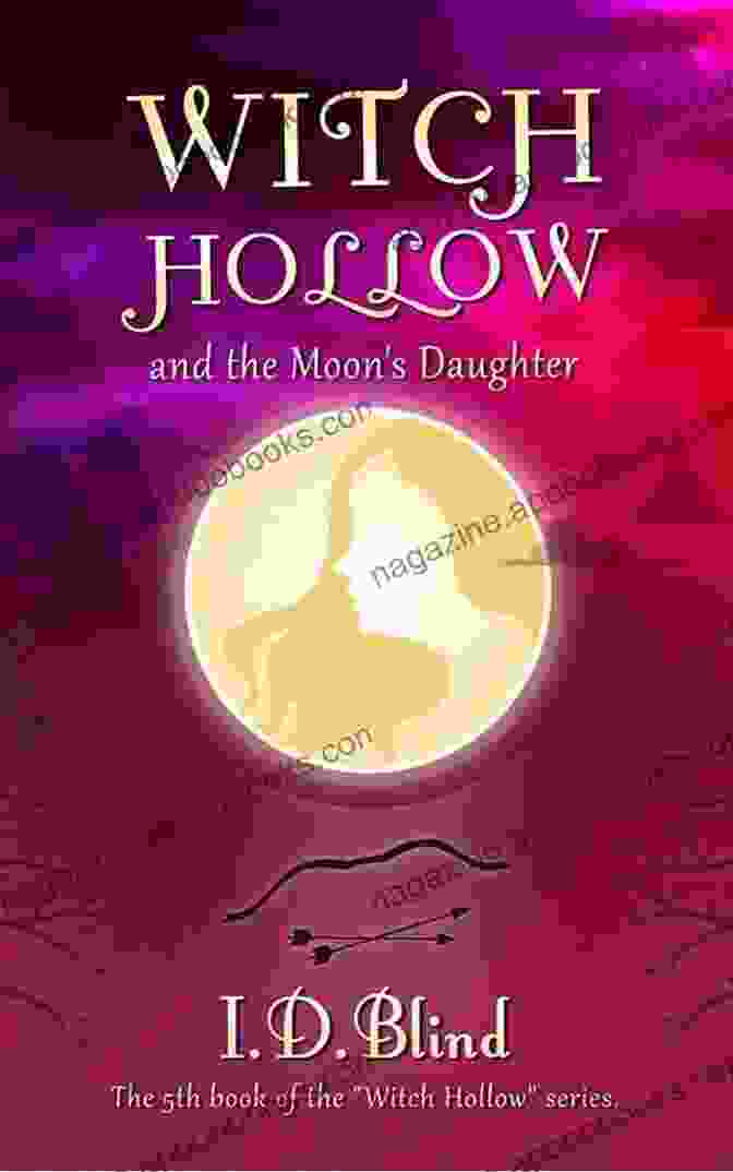 Witch Hollow And The Moon Daughter Book Cover With A Moonlit Forest And A Young Woman Practicing Witchery Witch Hollow And The Moon S Daughter (Book 5 Of 5)