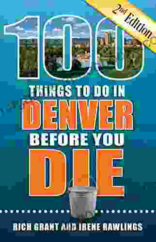 100 Things To Do In Denver Before You Die Second Edition