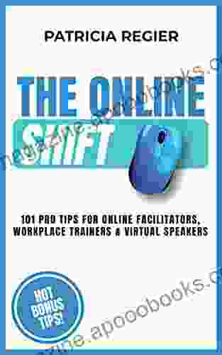 The Online Shift: 101 Pro Tips For Online Facilitators Workplace Trainers Virtual Speakers