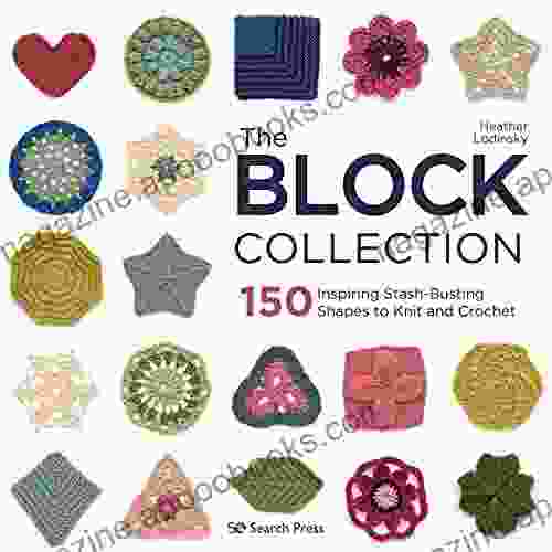 The Block Collection: 150 Inspiring Stash Busting Shapes To Knit And Crochet