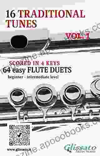 16 Traditional Tunes 64 easy flute duets (VOL 1): beginner/intermediate level scored in 4 keys (16 Traditional Tunes easy flute duets)