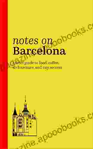 Notes On Barcelona: A Brief Guide To Food Coffee Architecture And City Secrets (2024)