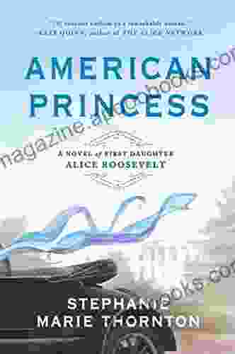 American Princess: A Novel Of First Daughter Alice Roosevelt