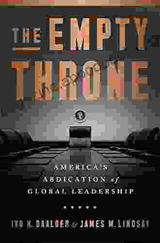 The Empty Throne: America S Abdication Of Global Leadership