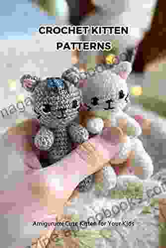 Crochet Kitten Patterns: Amigurumi Cute Kitten For Your Kids