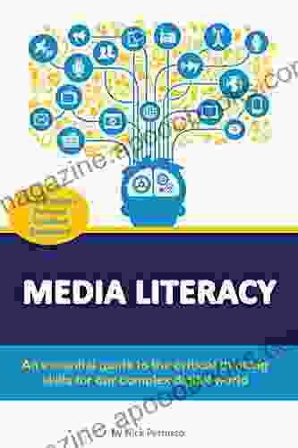 Media Literacy: An Essential Guide To Critical Thinking Skills For Our Complex Digital World