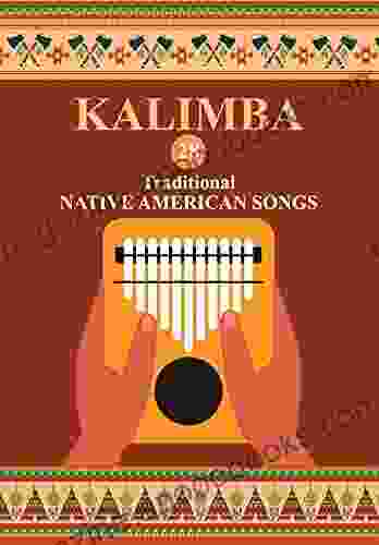 Kalimba 28 Traditional Native American Songs: Songbook for 8 17 key Kalimba (Kalimba Songbooks for Beginners 3)