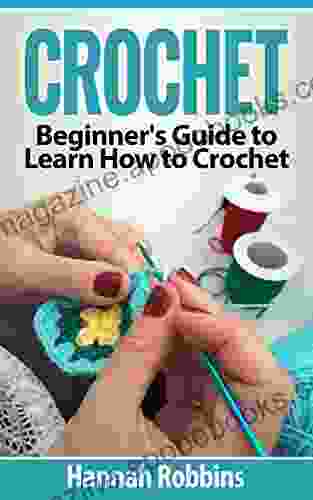 Crochet: Beginner S Guide To Learn How To Crochet