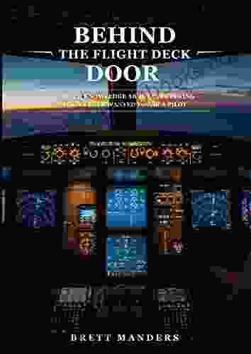 Behind The Flight Deck Door: Insider Knowledge About Everything You ve Ever Wanted to Ask A Pilot