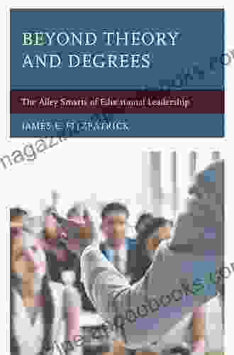 Beyond Theory And Degrees: The Alley Smarts Of Educational Leadership