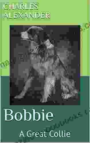 Bobbie: A Great Collie Robert J Volpe