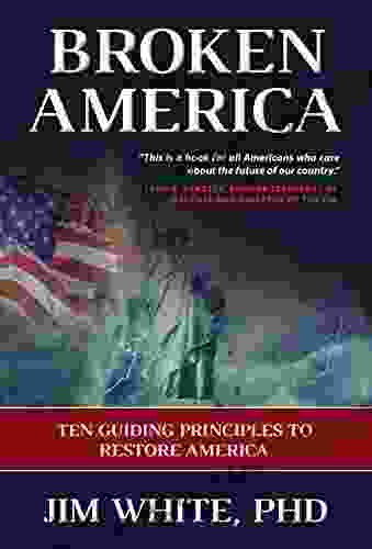 Broken America: Ten Guiding Principles To Restore America