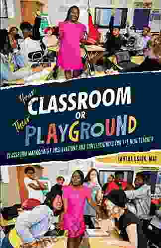 Your Classroom or Their Playground: Classroom Management Observations and Conversations for the New Teacher