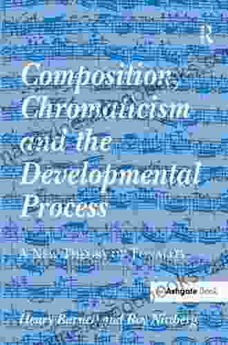 Composition Chromaticism And The Developmental Process: A New Theory Of Tonality