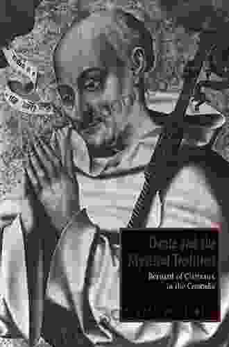 Dante and the Mystical Tradition: Bernard of Clairvaux in the Commedia (Cambridge Studies in Medieval Literature 22)