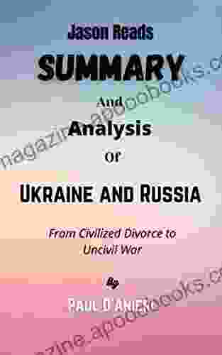 Summary And Analysis Of Ukraine And Russia By Paul D Anieri: From Civilized Divorce To Uncivil War