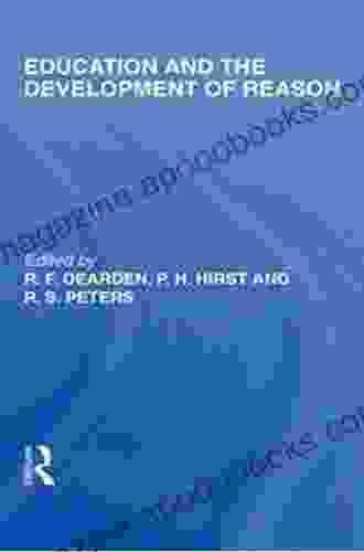 Education And The Development Of Reason (International Library Of The Philosophy Of Education Volume 8)