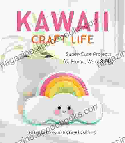 Kawaii Craft Life: Super Cute Projects For Home Work And Play