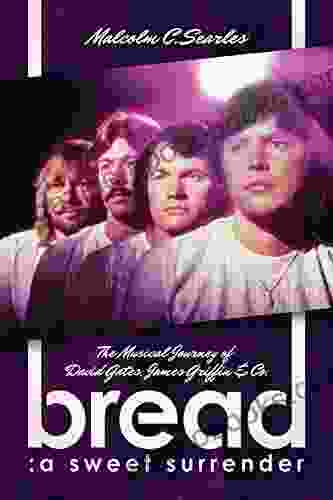 Bread: A Sweet Surrender: The Musical Journey of David Gates James Griffin Co