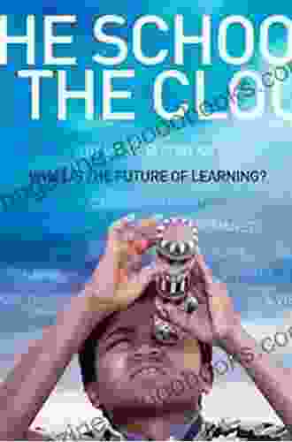 The School In The Cloud: The Emerging Future Of Learning (Corwin Teaching Essentials)