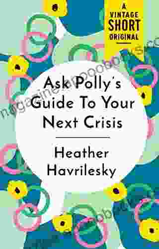 Ask Polly s Guide to Your Next Crisis (A Vintage Short)