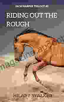 Riding Out The Rough: The Story Of A Wounded Horse Healer (The Jack Harper Trilogy: 1 3 In The Riding Out Series)