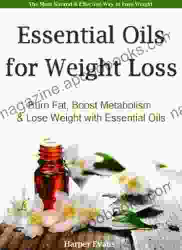 Essential Oils for Weight Loss Burn Fat Boost Metabolism Lose Weight with Essential Oils (Essential Oil Recipes)