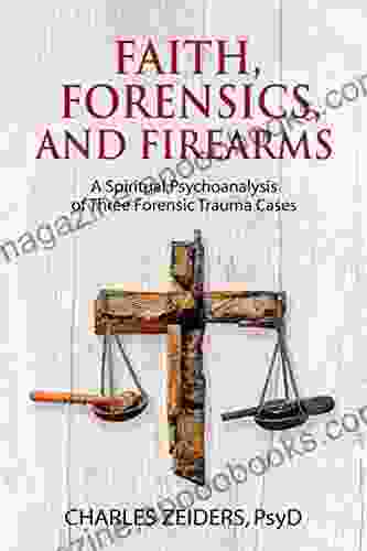 Faith Forensics And Firearms: A Spiritual Psychoanalysis Of Three Forensic Trauma Cases