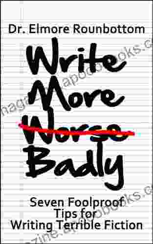 Write More Badly: 7 Foolproof Tips for Writing Terrible Fiction