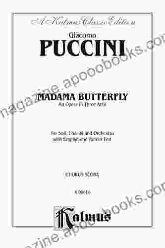 Madame Butterfly An Opera in Three Acts: For Solo Chorus and Orchestra with English and Italian Text (Choral Score) (Kalmus Edition)