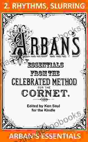 Arban S Essentials Part 2 Rhythms And Slurring: From The Complete Conservatory Method For Cornet Or Trumpet (Arban S Essentials For Kindle)