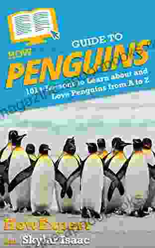 HowExpert Guide To Penguins: 101+ Lessons To Learn About And Love Penguins From A To Z