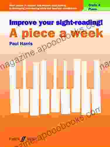 Improve your sight reading A Piece a Week Piano Grade 4: Short Pieces to Support and Improve Sight Reading by Developing Note Reading Skills and Hand Eye Coordination