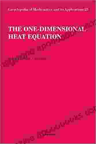 The One Dimensional Heat Equation (Encyclopedia Of Mathematics And Its Applications 23)